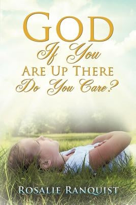 God If You Are Up There Do You Care? by Ranquist, Rosalie