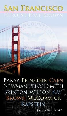 San Francisco Heroes I Have Known by Kerner, John A.