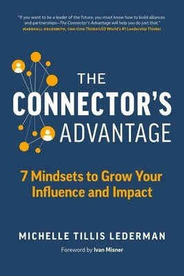 The Connector's Advantage: 7 Mindsets to Grow Your Influence and Impact by Lederman, Michelle