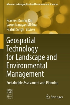 Geospatial Technology for Landscape and Environmental Management: Sustainable Assessment and Planning by Rai, Praveen Kumar