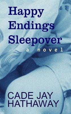 Happy Endings Sleepover by Hathaway, Cade Jay