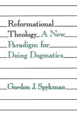 Reformational Theology: A New Paradigm for Doing Dogmatics Paperback William B. Eerdmans Publishing Company