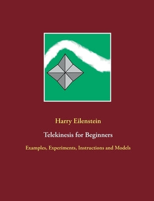 Telekinesis for Beginners: Examples, Experiments, Instructions and Models Paperback Books on Demand
