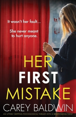 Her First Mistake: An utterly gripping psychological thriller with a breathtaking twist by Baldwin, Carey