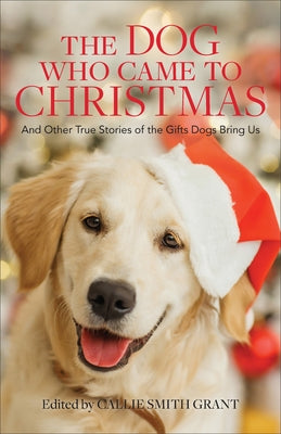 Dog Who Came to Christmas by Grant, Callie Smith