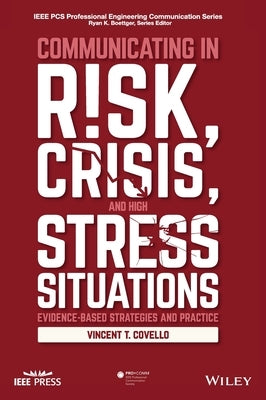 Communicating in Risk, Crisis, and High Stress Situations: Evidence-Based Strategies and Practice by Covello, Vincent T.