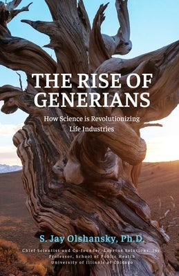 The Rise of Generians: How Science is Revolutionizing Life Industries by Olshansky Ph. D., S. Jay