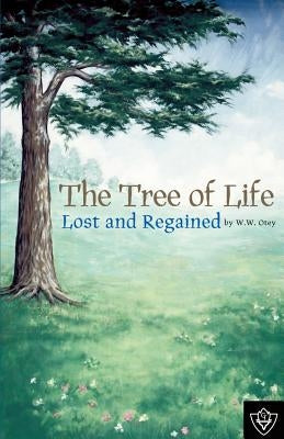 The Tree of Life Lost and Regained Paperback Guardian of Truth Foundation