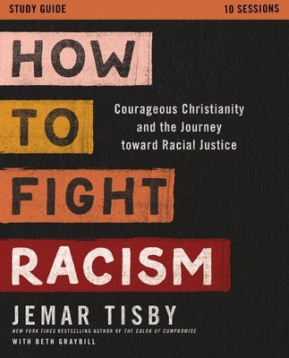 How to Fight Racism Study Guide: Courageous Christianity and the Journey Toward Racial Justice by Tisby, Jemar