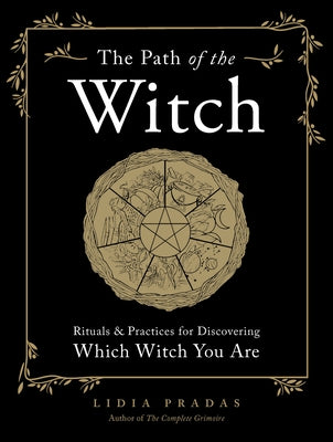 The Path of the Witch: Rituals & Practices for Discovering Which Witch You Are by Pradas, Lidia