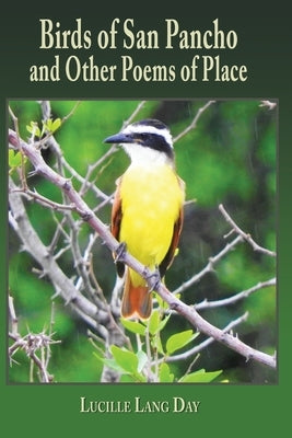 Birds of San Pancho and Other Poems of Place by Day, Lucille Lang