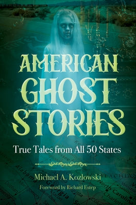 American Ghost Stories: True Tales from All 50 States by Kozlowski, Michael A.