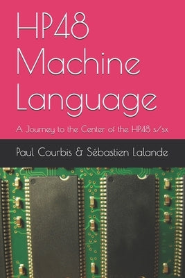 HP48 Machine Language: A Journey to the Center of the HP48 s/sx by Lalande, Sébastien