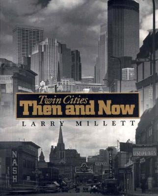 Twin Cities Then and Now by Millett, Larry
