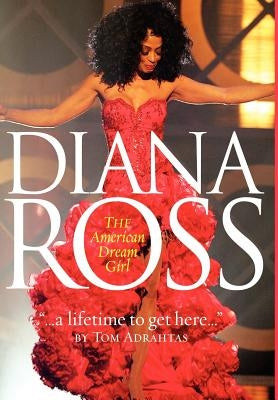 A Lifetime to Get Here: Diana Ross: The American Dreamgirl by Adrahtas, Thomas