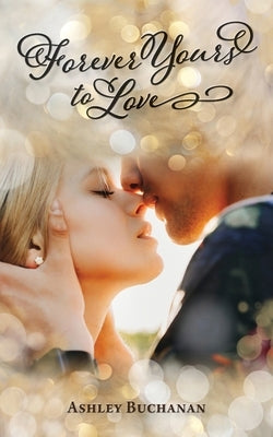 Forever Yours To Love by Buchanan, Ashley