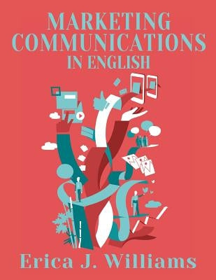 Marketing Communications in English by Williams, Erica J.