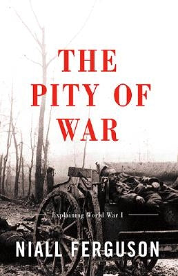 The Pity of War: Explaining World War I (Revised) Paperback Basic Books