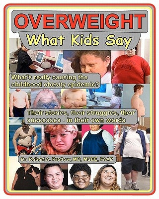 Overweight: What Kids Say: What's Really Causing the Childhood Obesity Epidemic by Pretlow MD, Robert A.