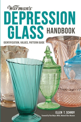 Warman's Depression Glass Handbook: Identification, Values, Pattern Guide by Schroy, Ellen