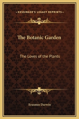 The Botanic Garden: The Loves of the Plants by Darwin, Erasmus