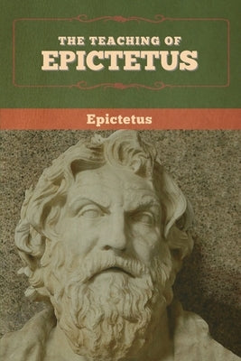 The Teaching of Epictetus Paperback Bibliotech Press