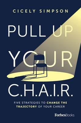 Pull Up Your Chair: Five Strategies to Change the Trajectory of Your Career by Simpson, Cicely