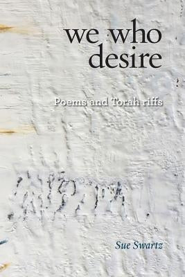 we who desire: poems and Torah riffs Paperback Ben Yehuda Press