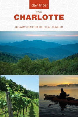 Day Trips(r) from Charlotte: Getaway Ideas for the Local Traveler Paperback Globe Pequot Press