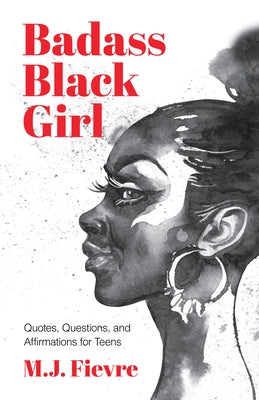Badass Black Girl: Quotes, Questions, and Affirmations for Teens (Gift for Teenage Girl) by Fievre, M. J.