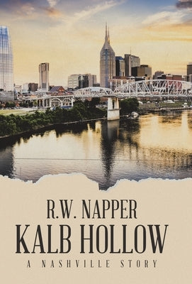 Kalb Hollow: A Nashville Story by Napper, R. W.