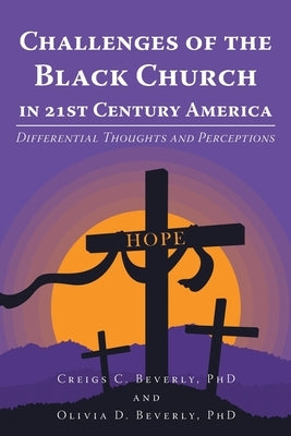 Challenges of the Black Church in 21st Century America: Differential Thoughts and Perceptions Christian Faith Publishing, Inc