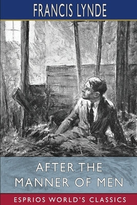 After the Manner of Men (Esprios Classics): Illustrated by Arthur E. Becher by Lynde, Francis