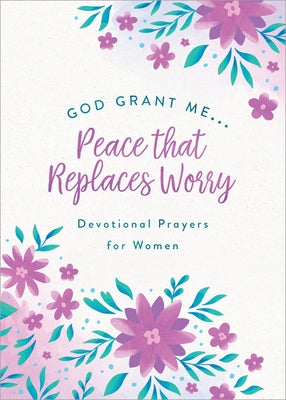 God, Grant Me. . .Peace That Replaces Worry: Devotional Prayers for Women Paperback Barbour Publishing