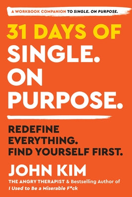 31 Days of Single on Purpose: Redefine Everything. Find Yourself First. by Kim, John