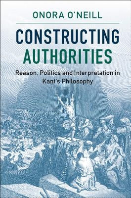 Paperback book titled "Constructing Authorities: Reason, Politics, and Interpretation in Kant's Philosophy" published by Cambridge University Press.