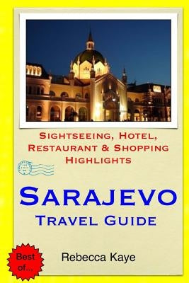 Sarajevo Travel Guide: Sightseeing, Hotel, Restaurant & Shopping Highlights Paperback Createspace Independent Publishing Platform