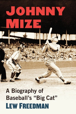 Johnny Mize: A Biography of Baseball's Big Cat by Freedman, Lew