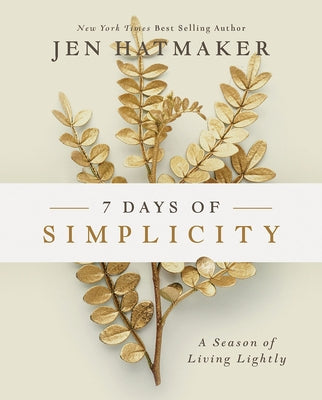7 Days of Simplicity: A Season of Living Lightly by Jen Hatmaker