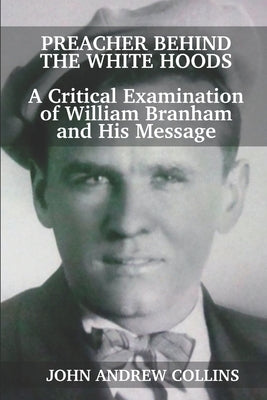 Preacher Behind the White Hoods: A Critical Examination of William Branham and His Message Paperback Dark Mystery Publications