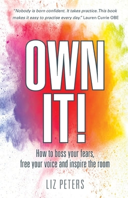 Own It!: How to boss your fears, free your voice and inspire the room Paperback Sra Books
