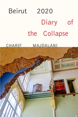 Beirut 2020: Diary of the Collapse by Majdalani, Charif