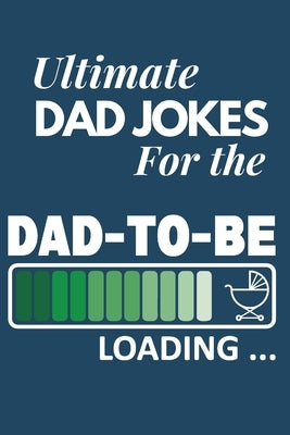 Ultimate Dad Jokes For The Dad To Be: Great Gift For New Dads With 500 Personally Curated Dad Jokes by McFollery, Thomas