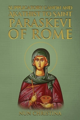 Supplicatory Canon and Akathist to Saint Paraskevi of Rome Paperback Independently Published