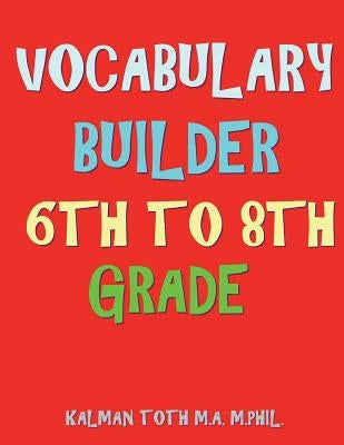 Vocabulary Builder 6th To 8th Grade: 132 Interesting & Educational Word Find Puzzles Paperback Createspace Independent Publishing Platform
