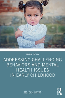 Addressing Challenging Behaviors and Mental Health Issues in Early Childhood by Bayat, Mojdeh