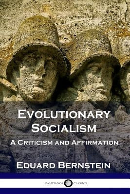 Evolutionary Socialism: A Criticism and Affirmation Paperback Pantianos Classics