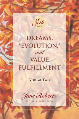 Dreams, Evolution, and Value Fulfillment, Volume Two: A Seth Book by Roberts, Jane