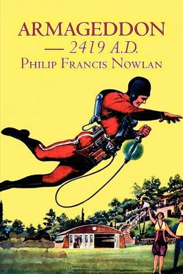 Armageddon -- 2419 A.D. by Philip Francis Nowlan, Science Fiction, Fantasy by Nowlan, Philip Francis