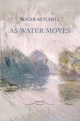 As Water Moves by Mitchell, Roger